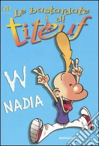 W Nadia. Le bastarde di Titeuf. Vol. 7 libro