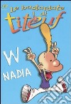 W Nadia. Le bastarde di Titeuf. Vol. 7 libro