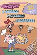 Il sindaco e la torta a sorpresa. The powerpuff girls libro