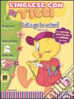 Let's go to school-Tutti a scuola. L'inglese con Titti. Vol. 6 libro