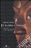 Il buddha e l'amore. Come vivere una relazione appagante e piena di significato libro