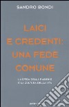 Laici e credenti: una fede comune. La sfida della ragione e la cultura della vita libro di Bondi Sandro