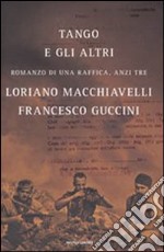 Tango e gli altri. Romanzo di una raffica; anzi tre libro