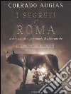 I segreti di Roma. Storie, luoghi e personaggi di una capitale. Ediz. illustrata libro