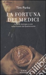 La fortuna dei Medici. Finanza, teologia e arte nella Firenze del Quattrocento libro