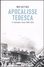 Apocalisse tedesca. La battaglia finale 1944-1945 libro