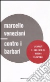 Contro i barbari. La civiltà e i suoi nemici, interni ed esterni libro