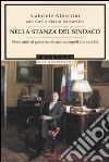 Nella stanza del sindaco. Nove anni al governo di una metropoli che cambia libro