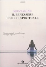 Il benessere fisico e spirituale libro