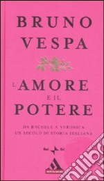 L'amore e il potere. Da Rachele a Veronica, un secolo di storia italiana libro