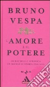 L'amore e il potere. Da Rachele a Veronica, un secolo di storia italiana libro