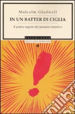 In un batter di ciglia. Il potere segreto del pensiero intuitivo