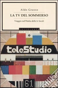 La Tv del sommerso. Viaggio nell'Italia delle tv locali libro