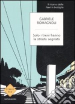 Solo i treni hanno la strada segnata libro