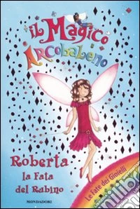 Roberta, la fata del rubino. Il magico arcobaleno. Vol. 16 libro
