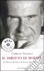 Il diritto di morire. La libertà del laico di fronte alla sofferenza