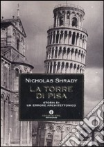 La Torre di Pisa. Storia di un errore architettonico libro