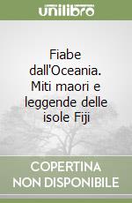 Fiabe dall'Oceania. Miti maori e leggende delle isole Fiji libro