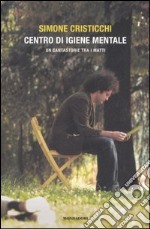 Centro d'igiene mentale. Un cantastorie tra i matti libro