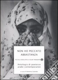 Non ho peccato abbastanza. Antologia di poetesse arabe contemporanee libro