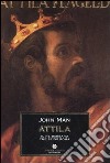 Attila. Il re barbaro che sfidò Roma libro di Man John