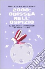 2008: Odissea nell'ospizio. Gli esilaranti strafalcioni dei nonni italiani libro