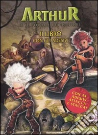 Arthur e il popolo dei minimei. Il libro con gli adesivi libro