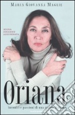 Oriana. Incontri e passioni di una grande italiana libro