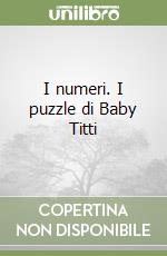 I numeri. I puzzle di Baby Titti libro