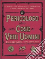 Il pericoloso libro delle cose da veri uomini. Ediz. illustrata libro