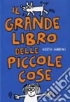 Il grande libro delle piccole cose. Ediz. illustrata libro di Haring Keith