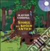 Storie del bosco antico. Ediz. illustrata. Con CD Audio libro di Corona Mauro Baronciani Alessandro