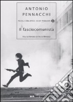 Il fasciocomunista. Vita scriteriata di Accio Benassi libro