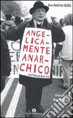 Angelicamente anarchico. Autobiografia libro