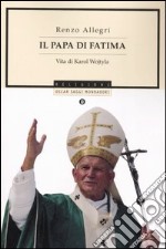 Il papa di Fatima. Vita di Karol Wojtyla libro