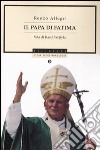 Il papa di Fatima. Vita di Karol Wojtyla libro