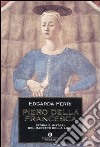 Piero della Francesca. Storia e misteri del maestro della luce libro