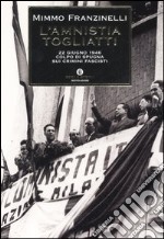 L'Amnistia Togliatti. 22 giugno 1946: colpo di spugna sui crimini fascisti libro