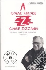 A come amore, Z come zizzania. Un nuovo alfabeto per comunicare in famiglia libro