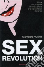 Sex Revolution. Muse, eroi, tragedie di un'avventura che ha cambiato il mondo libro