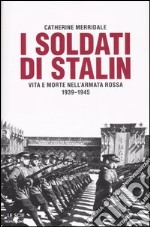 I soldati di Stalin. Vita e morte nell'Armata Rossa 1939-1945 libro