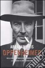 Oppenheimer. Dalla bomba atomica alla guerra fredda: la tragedia di uno scienziato libro