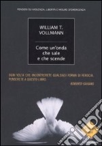 Come un'onda che sale e che scende. Pensieri su violenza, libertà e misure d'emergenza libro