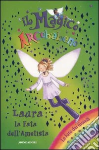 Laura la fata dell'ametista. Il magico arcobaleno. Ediz. illustrata. Vol. 19 libro