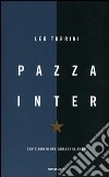 Pazza Inter. Cento anni di una squadra da amare libro