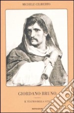 Giordano Bruno. Il teatro della vita libro