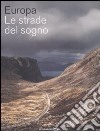 Europa. Le strade del sogno. Ediz. illustrata libro