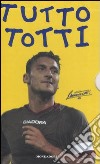 Tutto Totti: «Mo je faccio er cucchiaio». Il mio calcio-Tutte le barzellette su Totti (raccolte da me)-Le nuove barzellette su Totti (raccolte ancora da me) libro di Totti Francesco