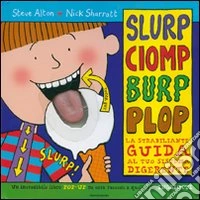 Slurp, ciomp, burp, plop. La strabiliante guida al tuo sistema digerente. Libro pop-up libro
