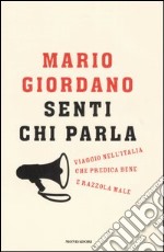 Senti chi parla. Viaggio nell'Italia che predica bene e razzola male libro